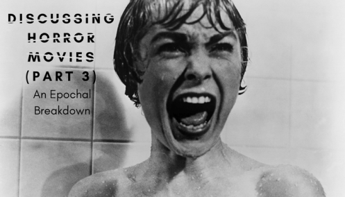 Discussing Horror Movies (Part 3): And Epochal Breakdown